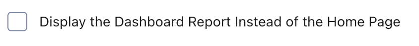 Display the Dashboard Report Instead of the Home Page